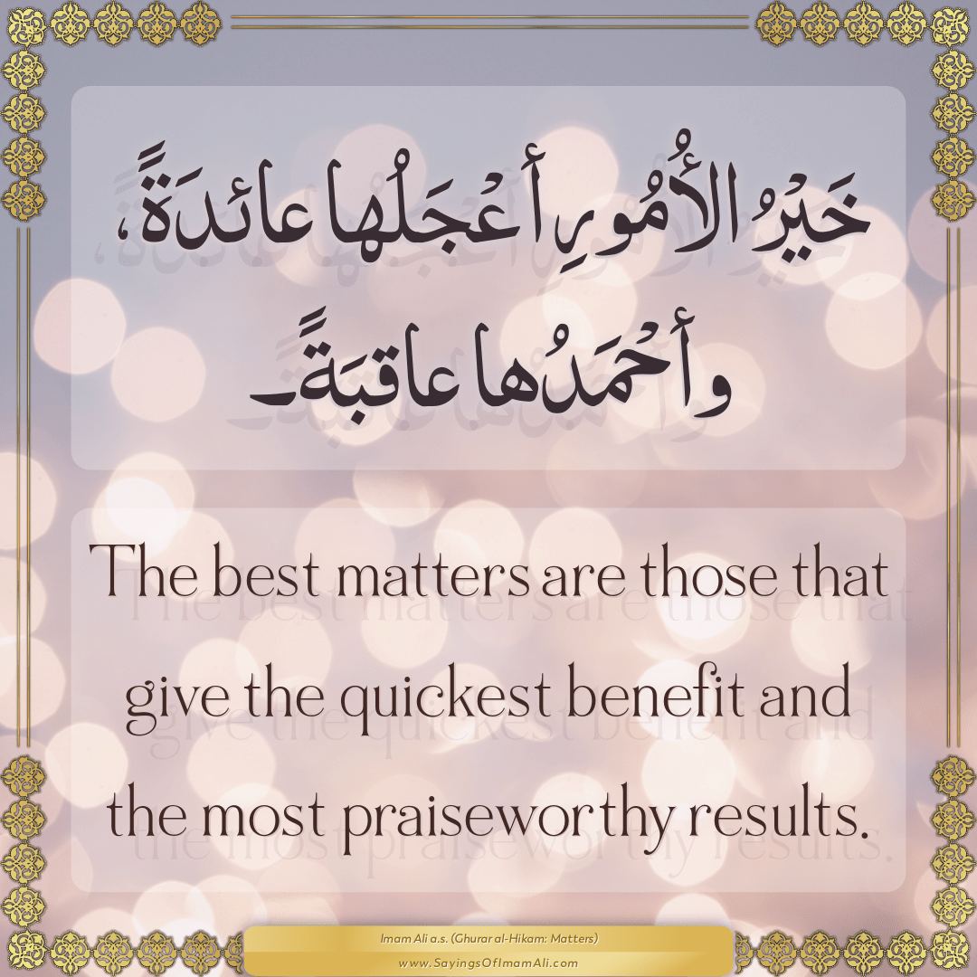 The best matters are those that give the quickest benefit and the most...
